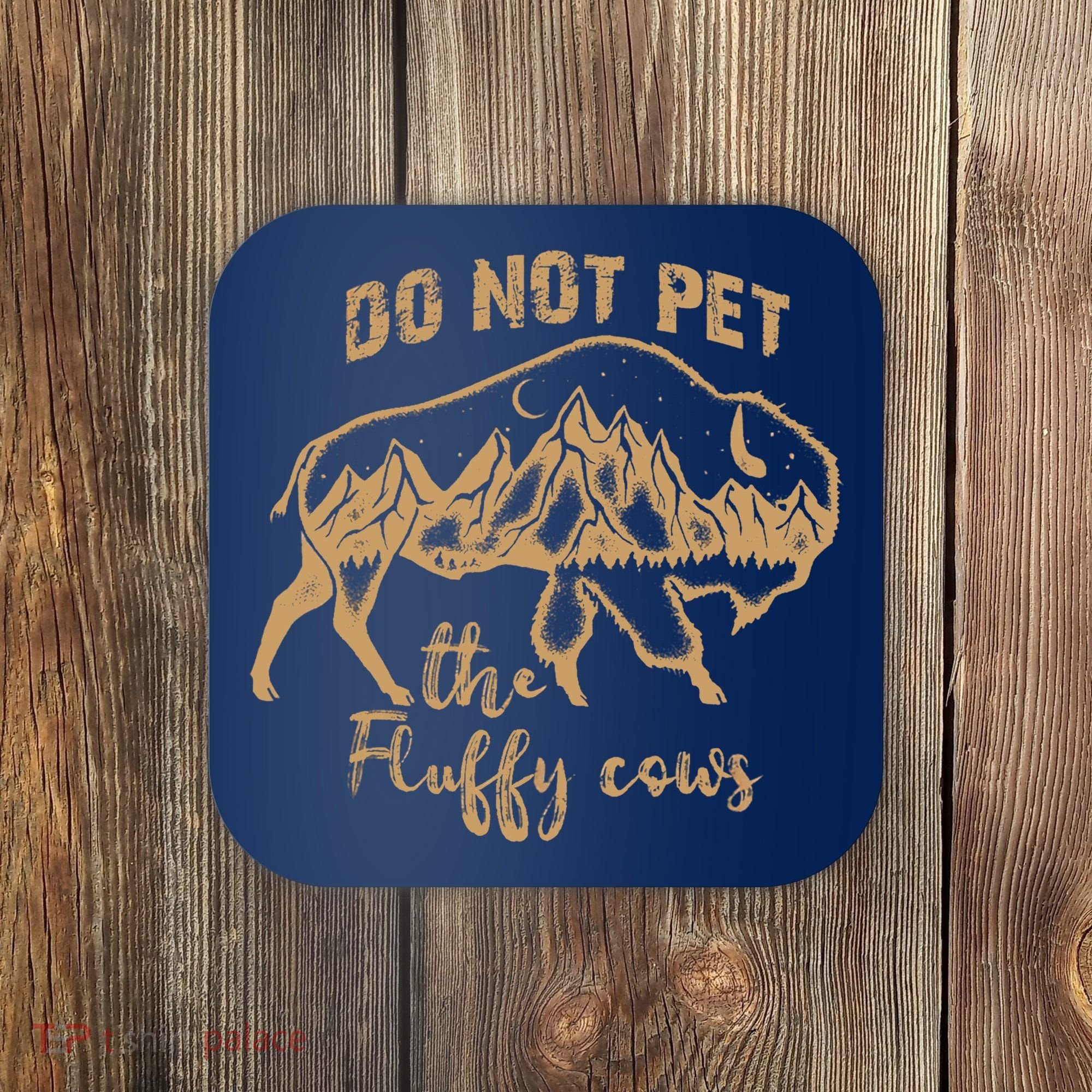 Don't Pet The Fluff Cows Funny Buffalo Coaster