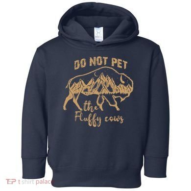Don't Pet The Fluff Cows Funny Buffalo Toddler Hoodie