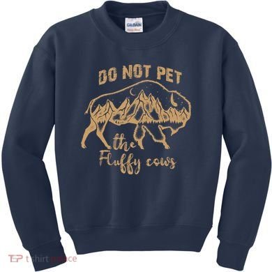 Don't Pet The Fluff Cows Funny Buffalo Kids Sweatshirt
