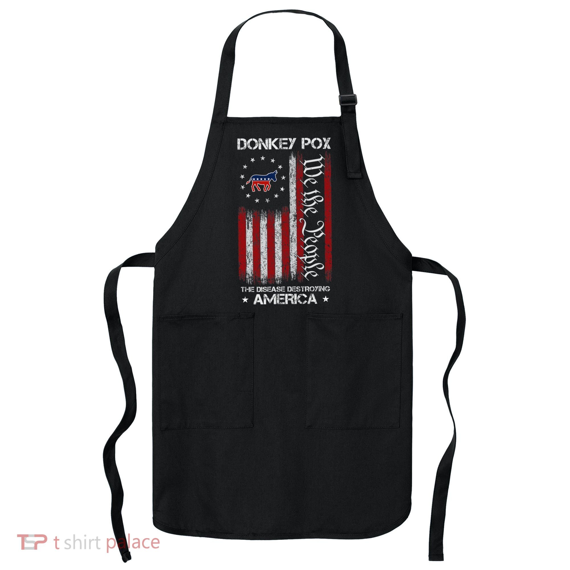 Donkey Pox The Disease Destroying America Funny Anti Biden Apron