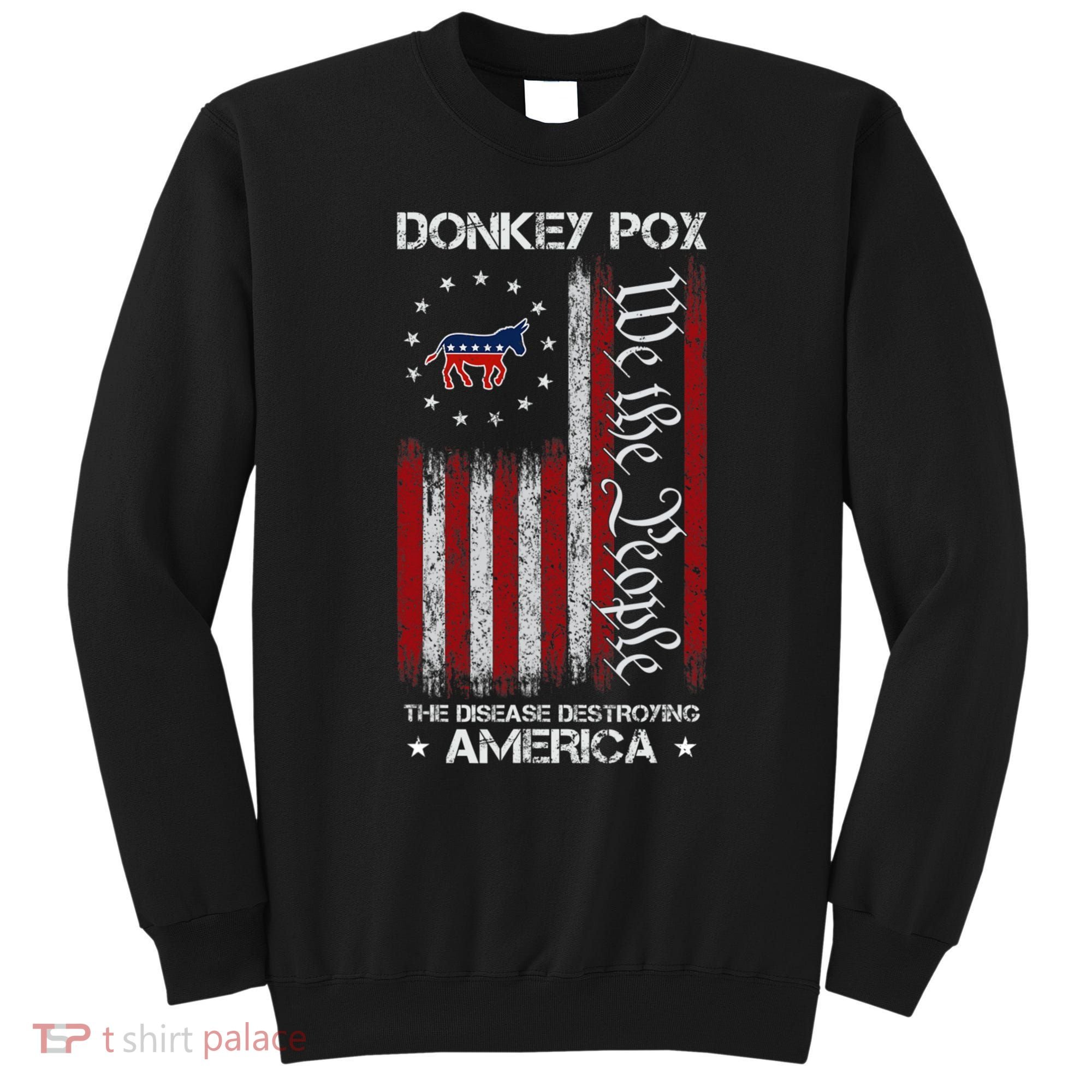Donkey Pox The Disease Destroying America Funny Anti Biden Sweatshirt