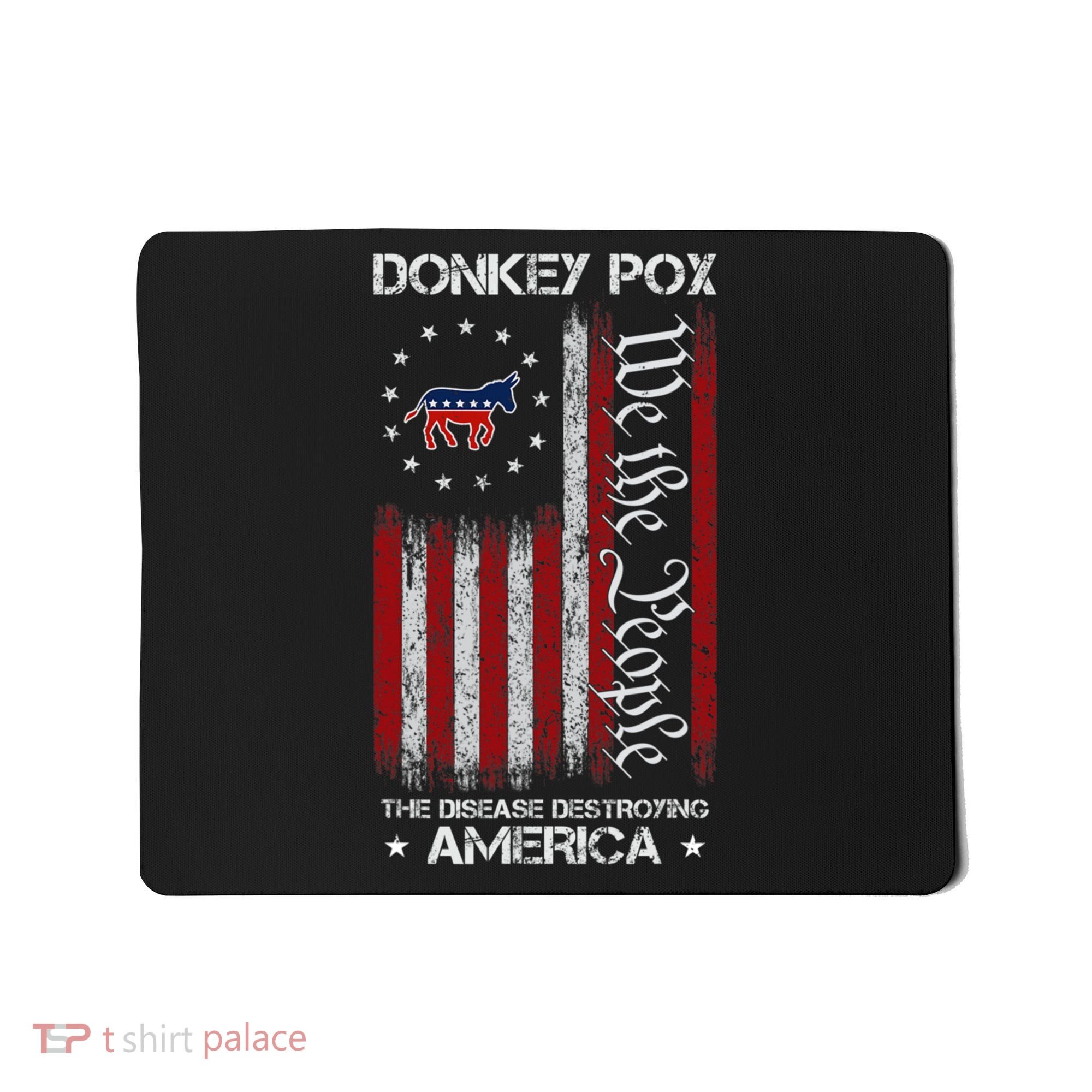 Donkey Pox The Disease Destroying America Funny Anti Biden Mousepad