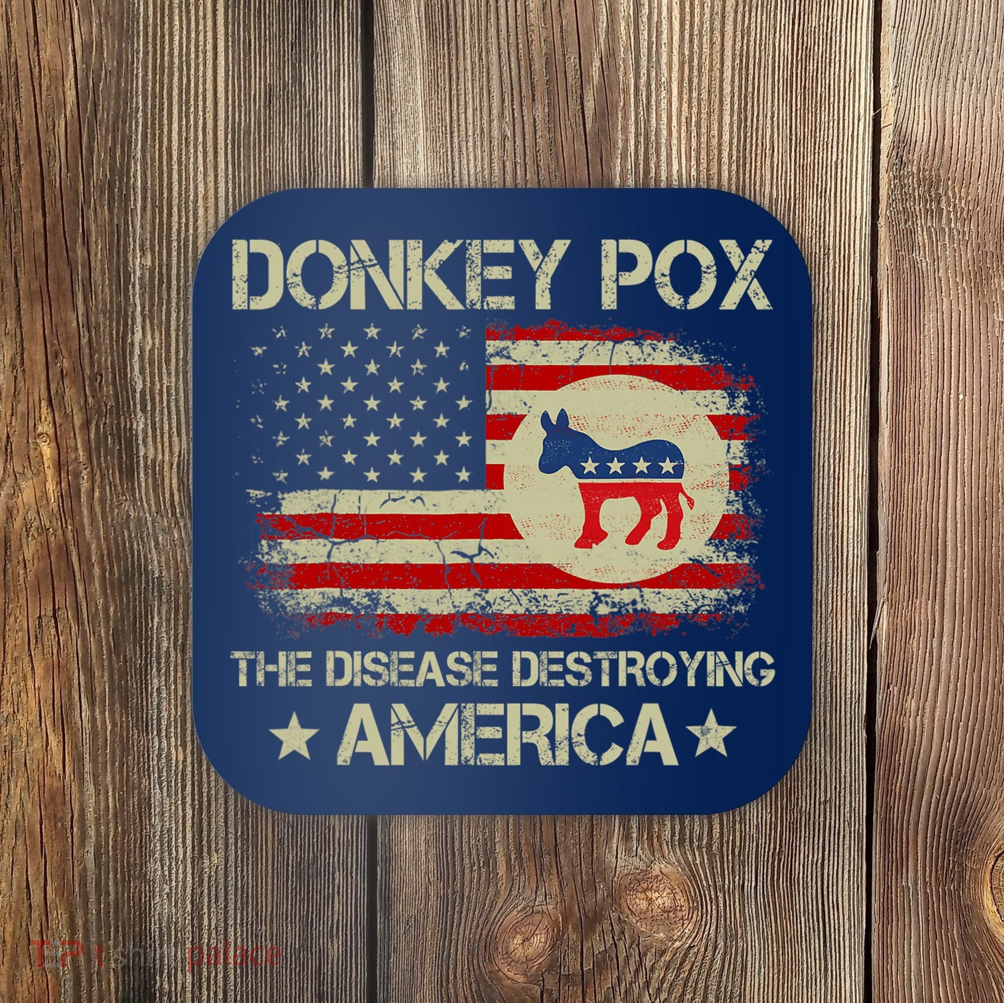 Donkey Pox The Disease Destroying America Funny Anti Biden Coaster