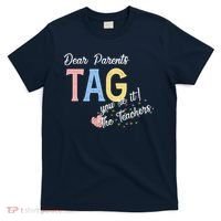 Dear Parents Tag Youre It The Teachers Funny T-Shirt thumb 0