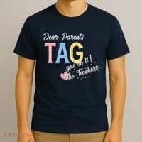 Dear Parents Tag Youre It The Teachers Funny T-Shirt thumb 3