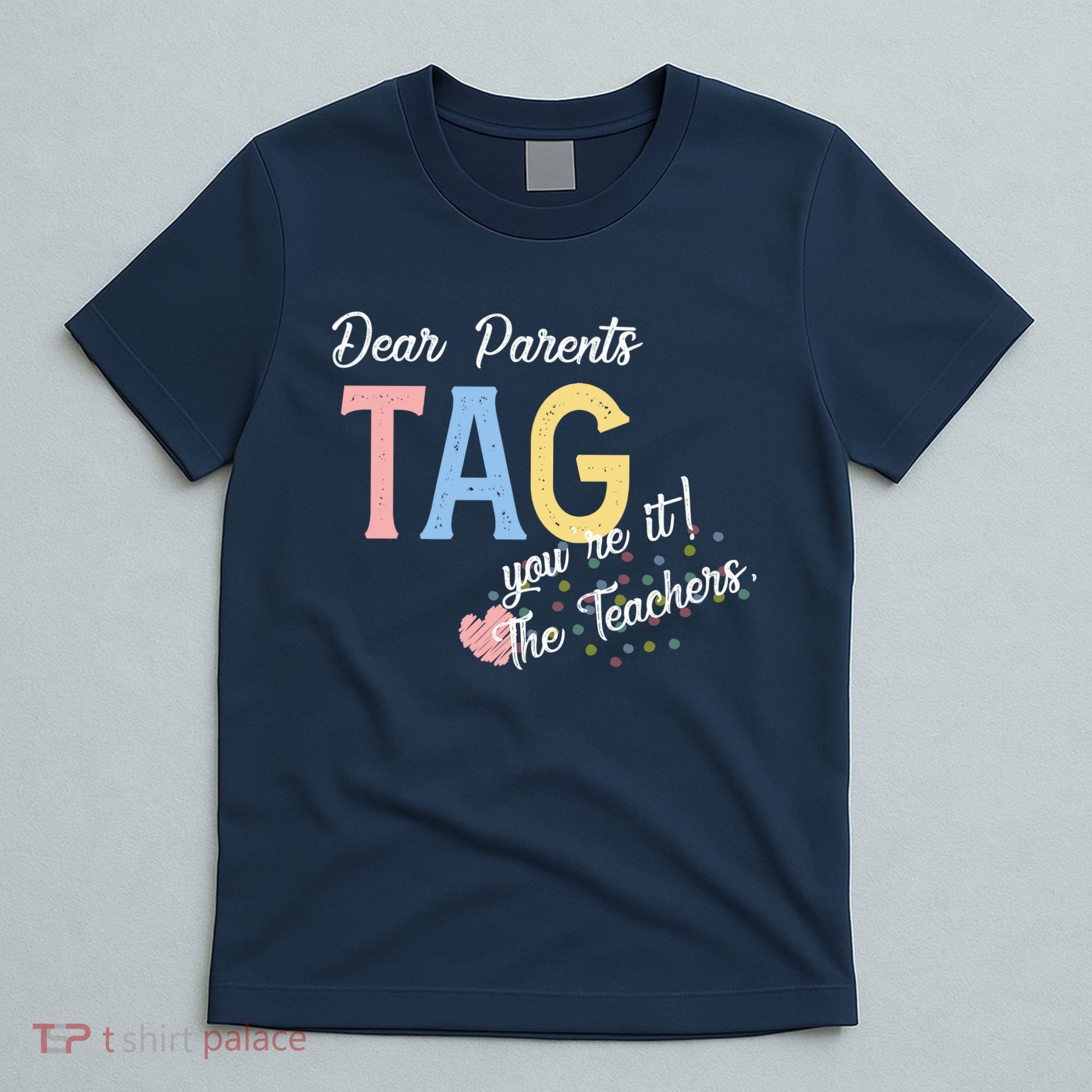 Dear Parents Tag Youre It The Teachers Funny T-Shirt