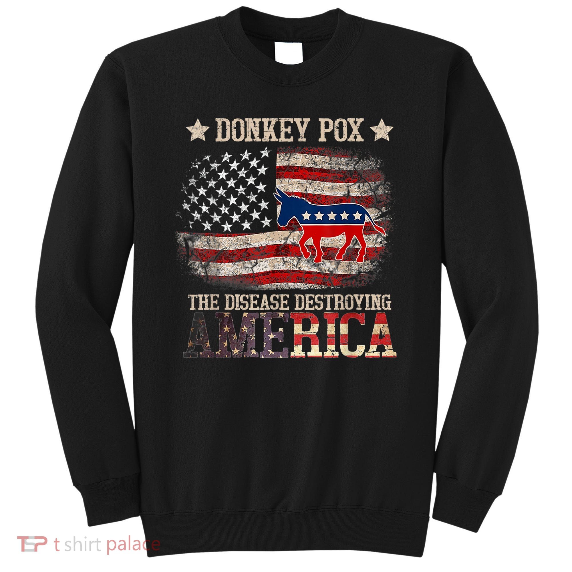 Donkey Pox The Disease Destroying America Funny Sweatshirt