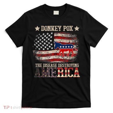 Donkey Pox The Disease Destroying America Funny T-Shirt