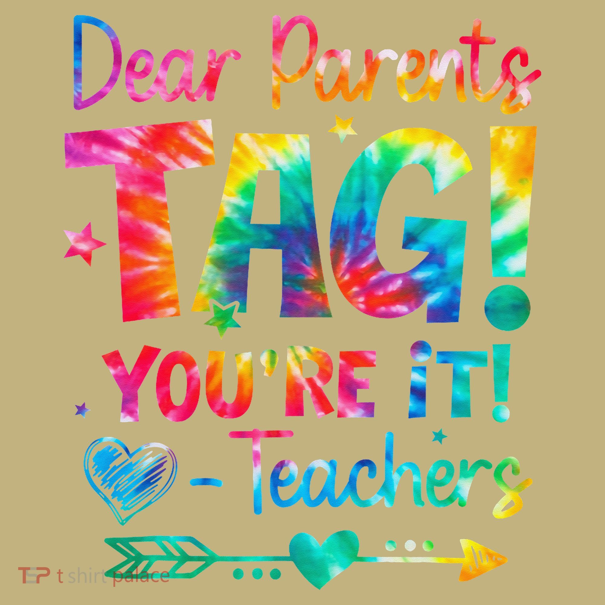 Dear Parents Tag Youre It Love Teachers Tie Dye Funny Gifts T-Shirt