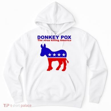 Donkey Pox The Virus Killing America Funny Hoodie