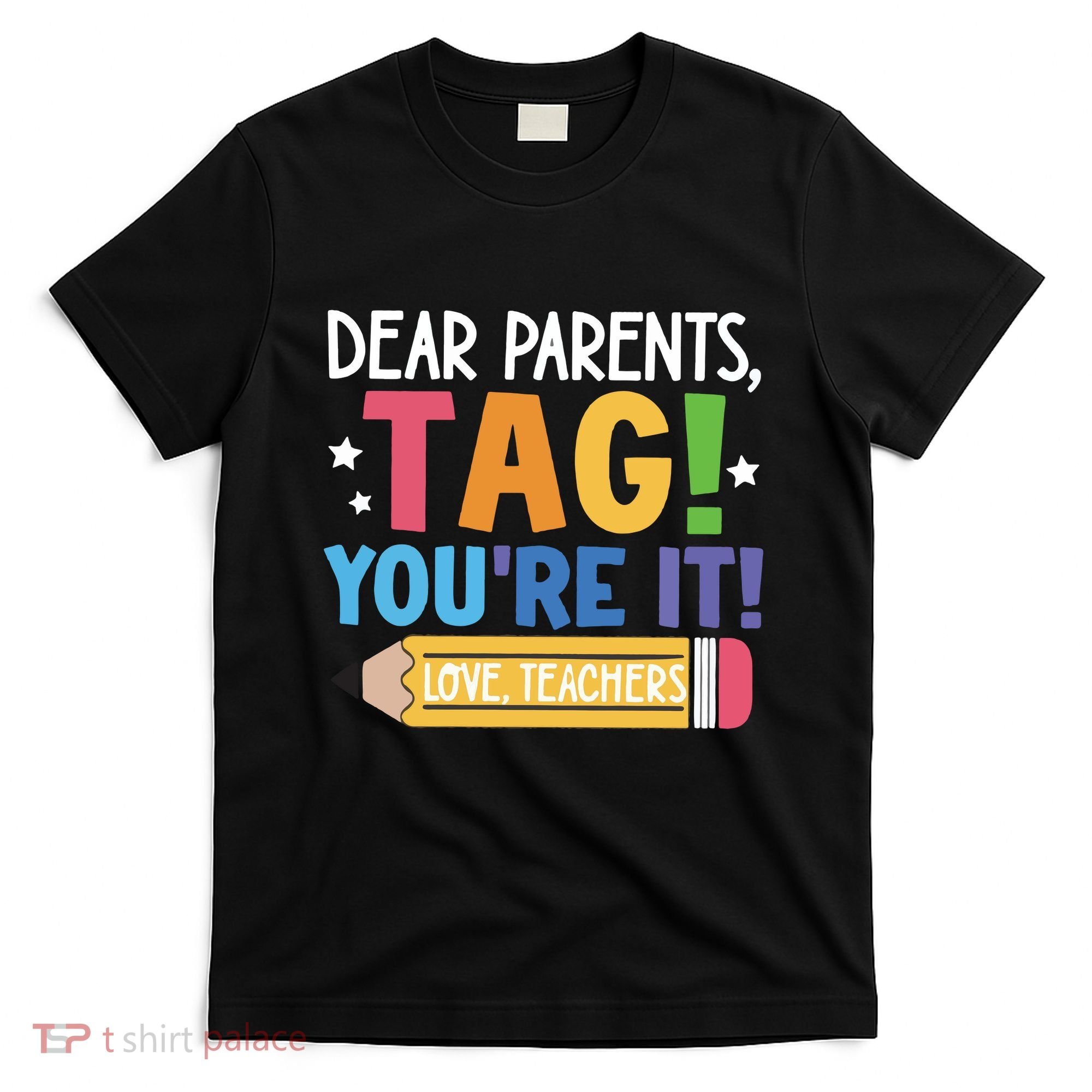 Dear Parents Tag YouRe It Love Teachers T-Shirt