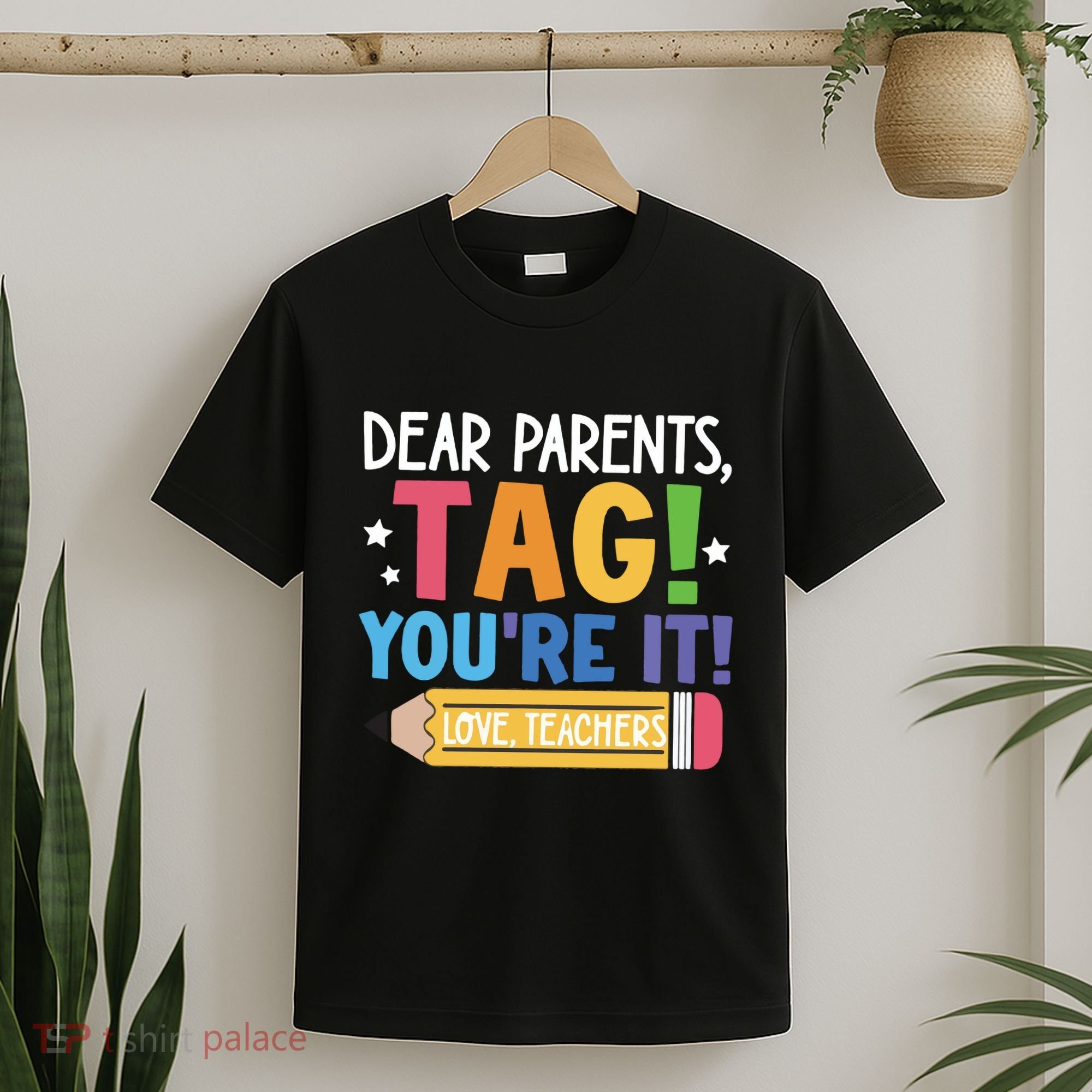 Dear Parents Tag YouRe It Love Teachers T-Shirt