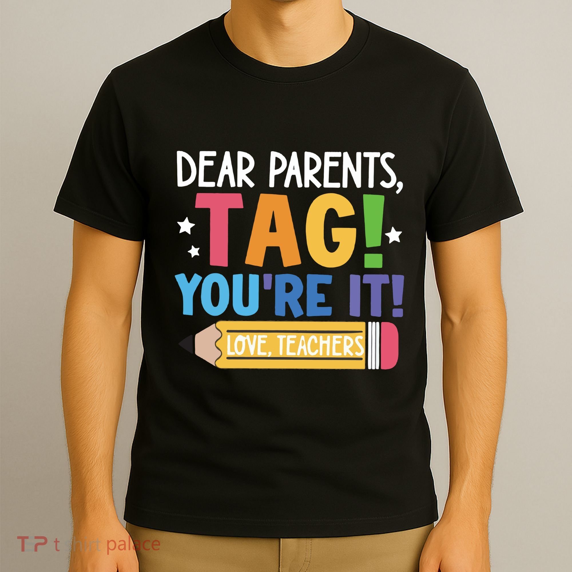 Dear Parents Tag YouRe It Love Teachers T-Shirt