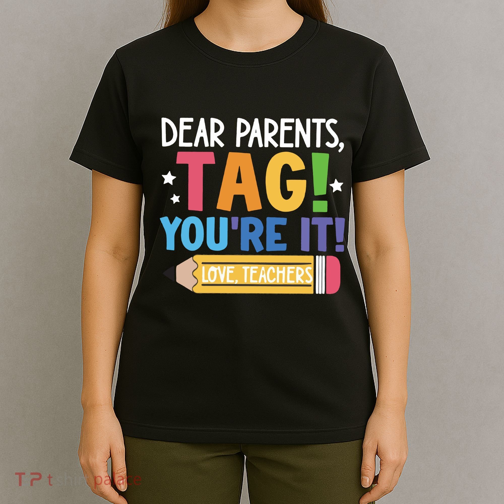 Dear Parents Tag YouRe It Love Teachers T-Shirt