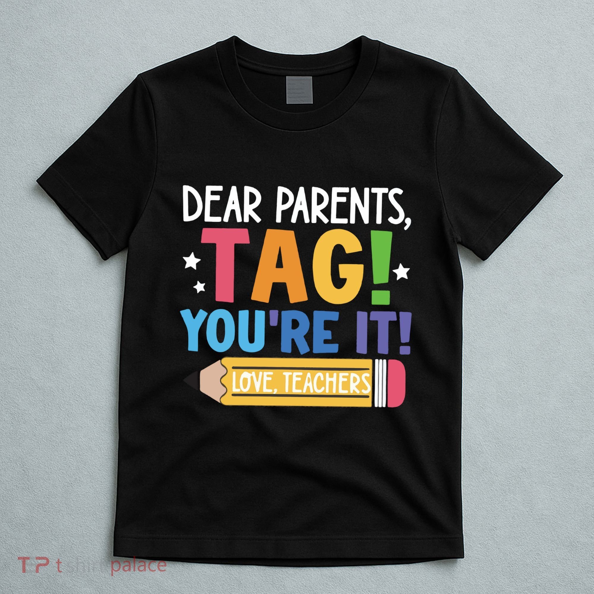 Dear Parents Tag YouRe It Love Teachers T-Shirt