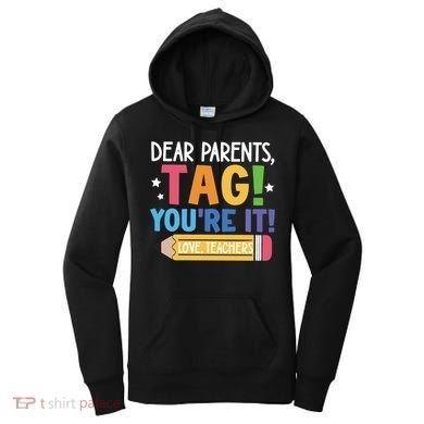 Dear Parents Tag YouRe It Love Teachers Women's Hoodie