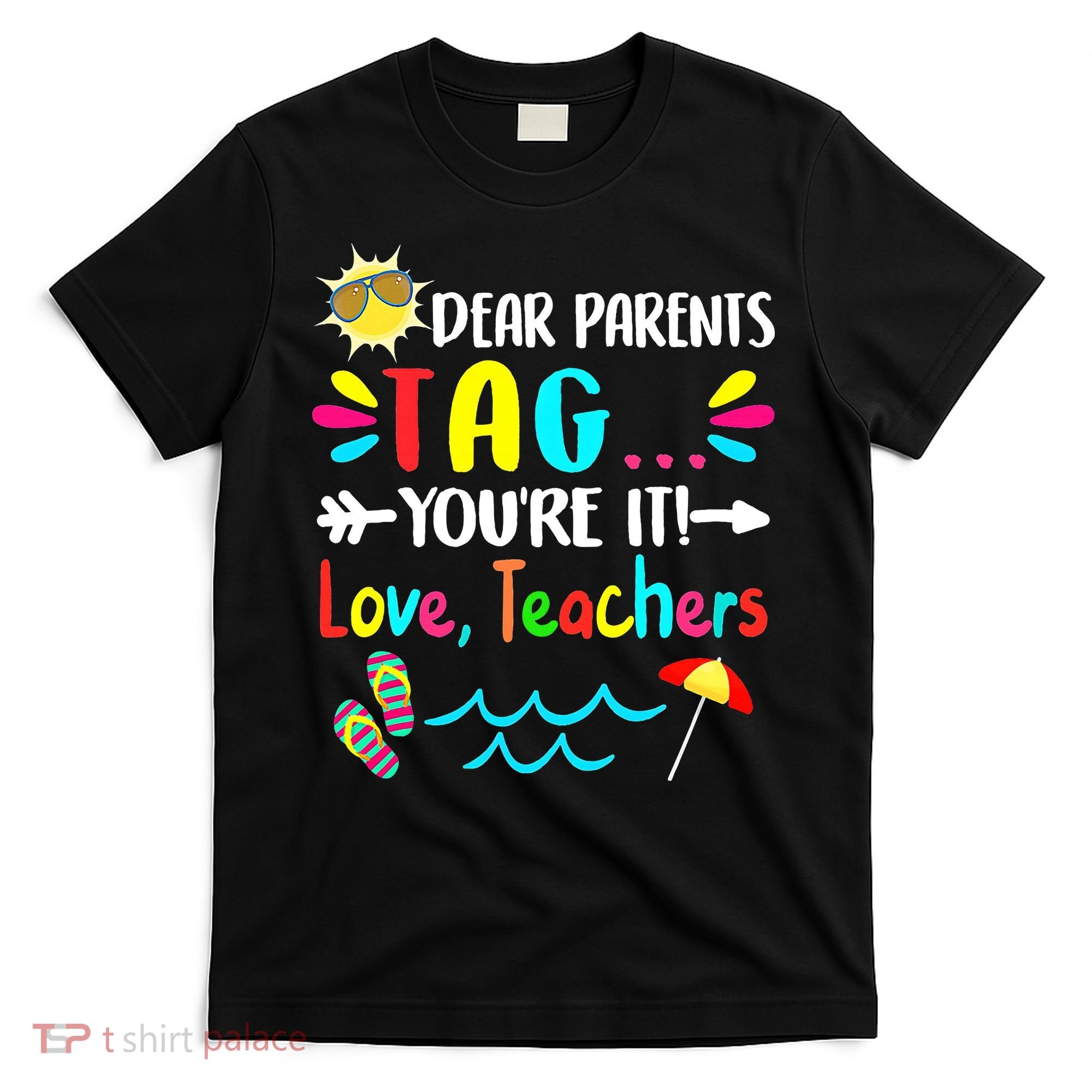 Dear Parents Tag You're It Love Teachers Last Day Of School T-Shirt