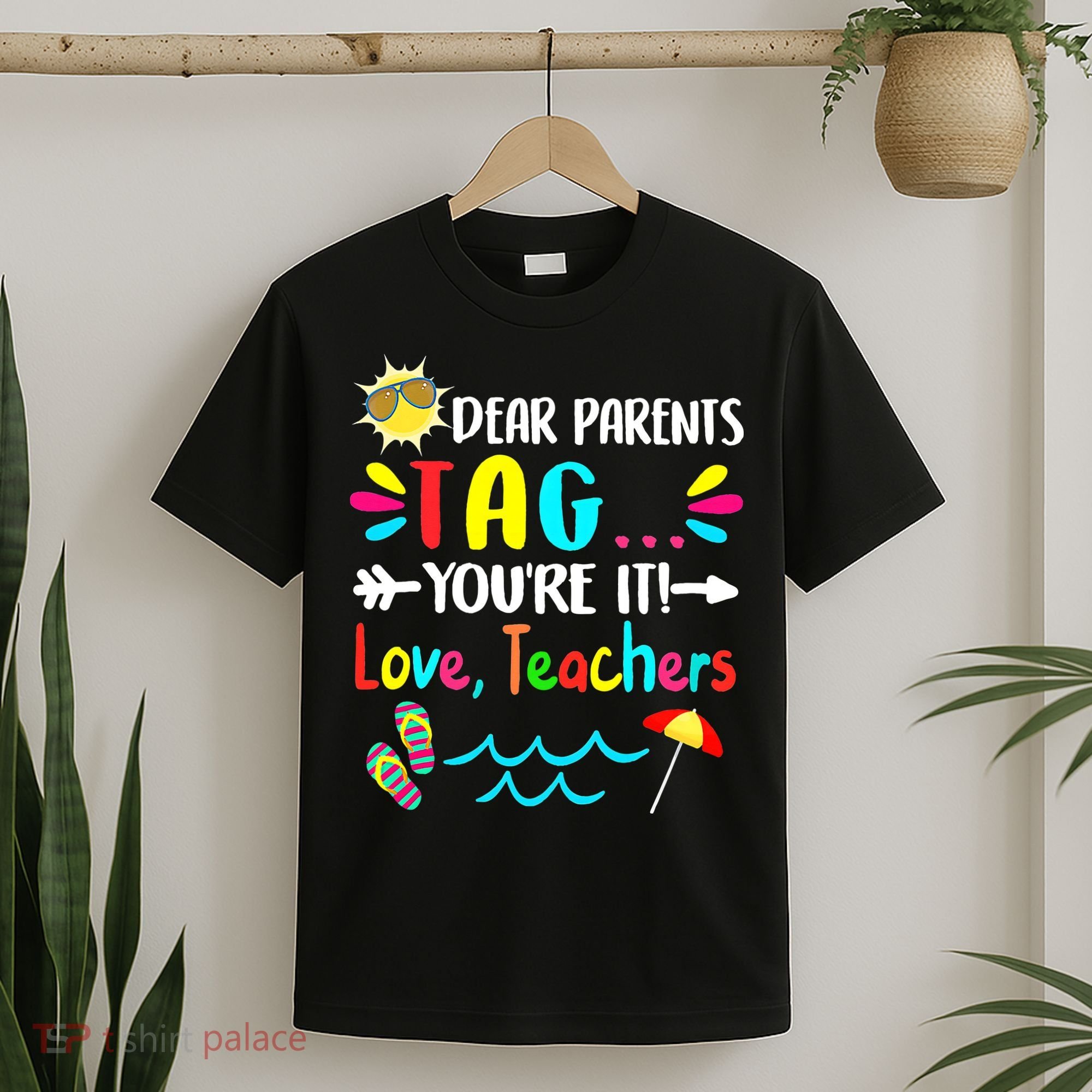 Dear Parents Tag You're It Love Teachers Last Day Of School T-Shirt