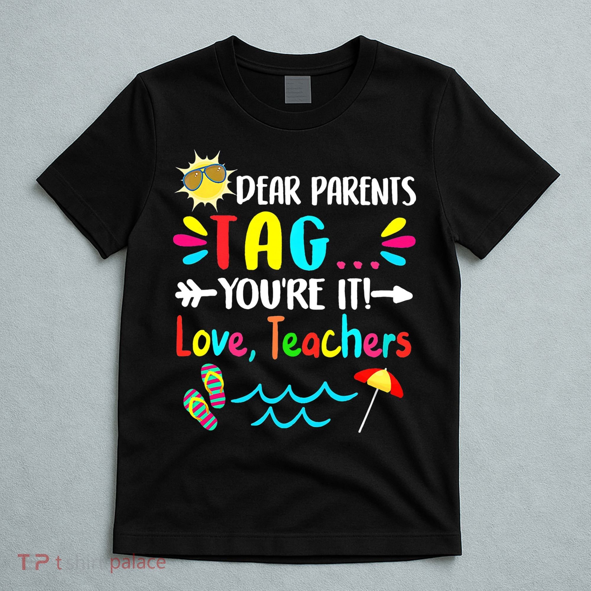 Dear Parents Tag You're It Love Teachers Last Day Of School T-Shirt