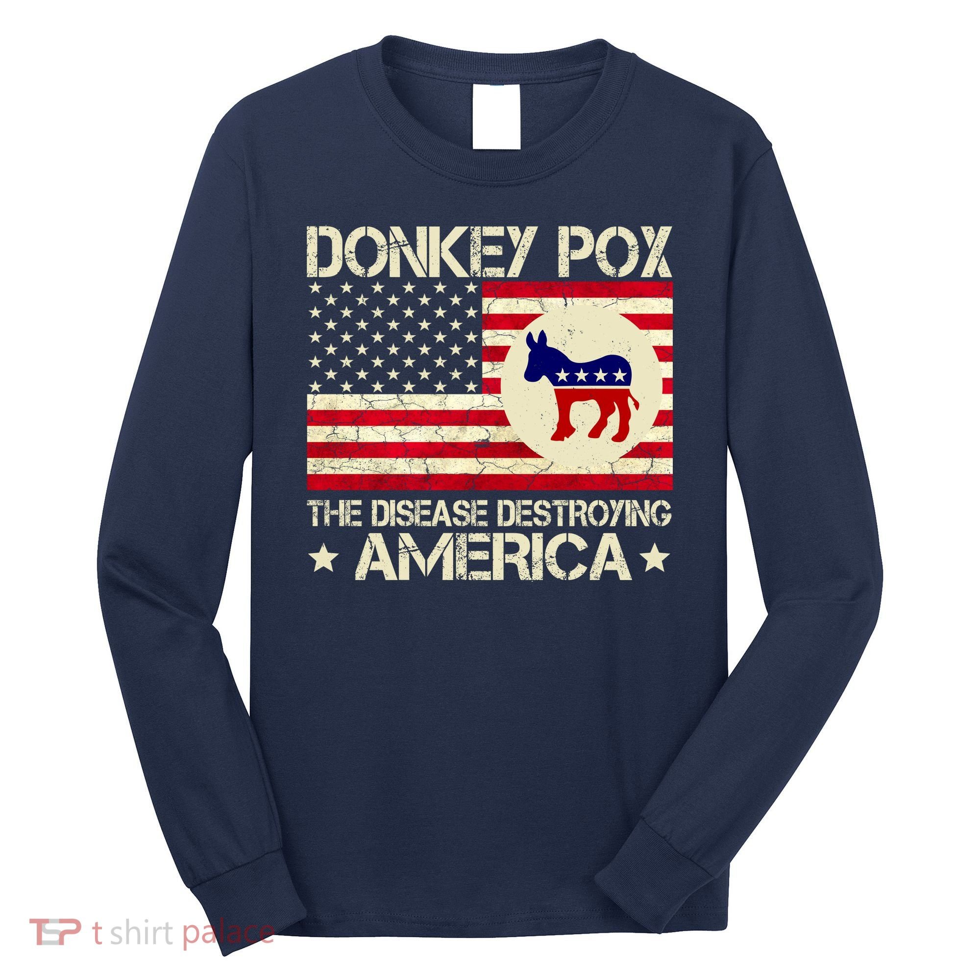 Donkey Pox The Disease Destroying America Funny Anti Biden Long Sleeve Shirt