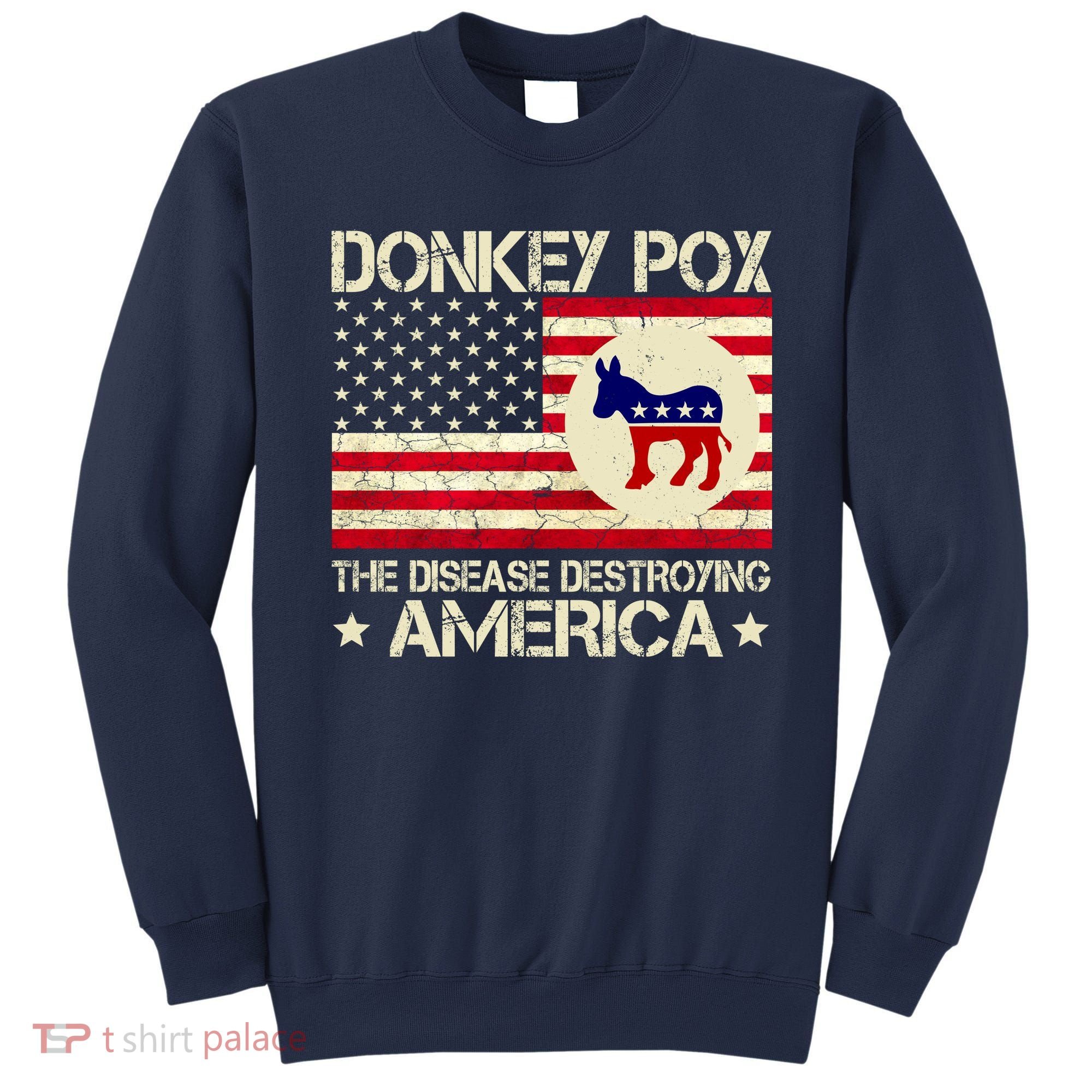 Donkey Pox The Disease Destroying America Funny Anti Biden Sweatshirt