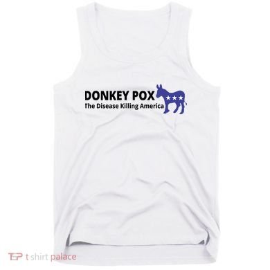 Donkey Pox The Disease Killing America Funny Tank Top