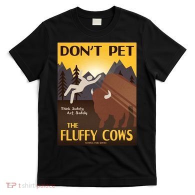 Dont Pet The Fluffy Cows T-Shirt