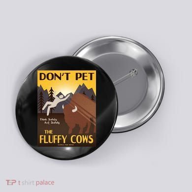 Dont Pet The Fluffy Cows Button