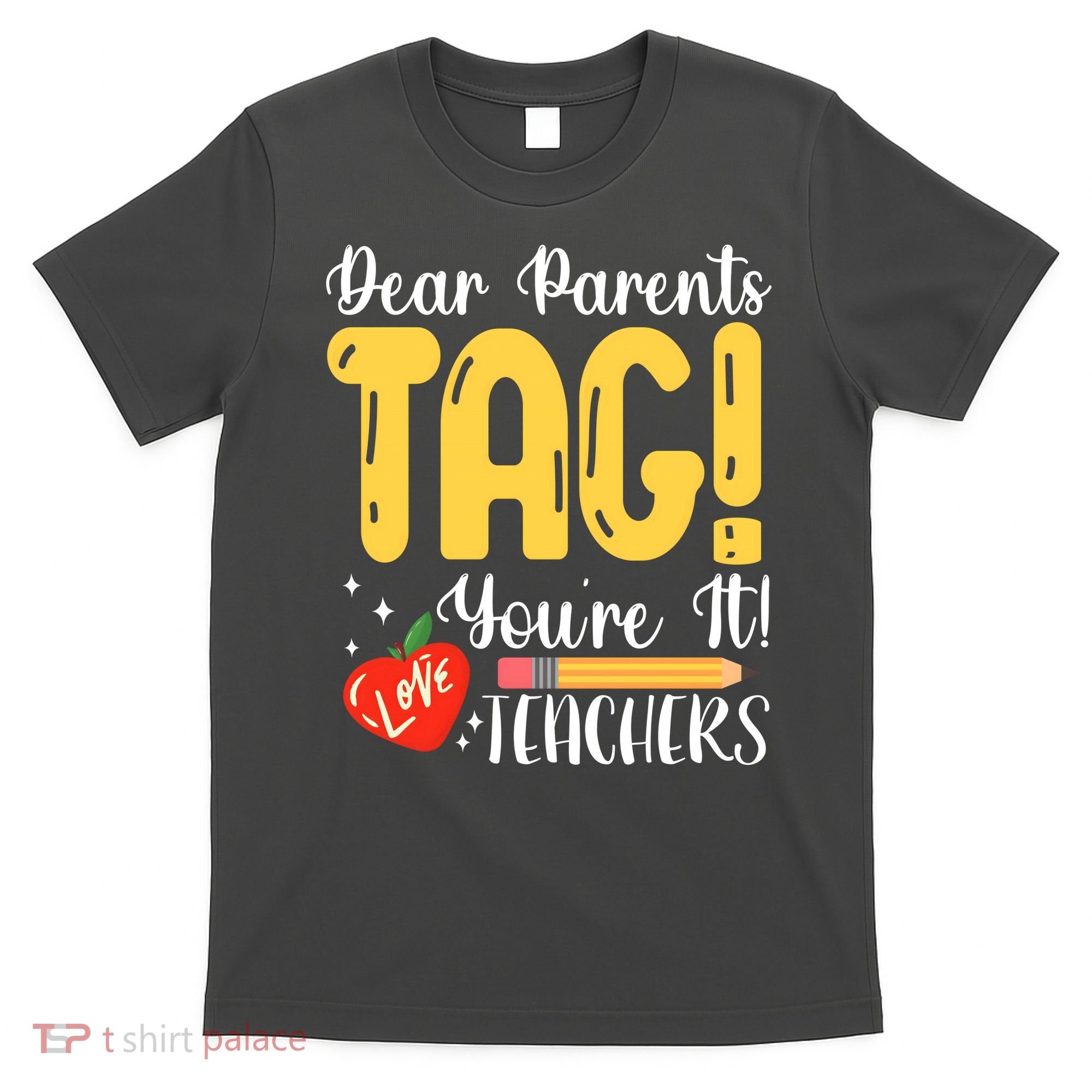Dear Parents Tag Youre It Love Teachers Summer Funny T-Shirt