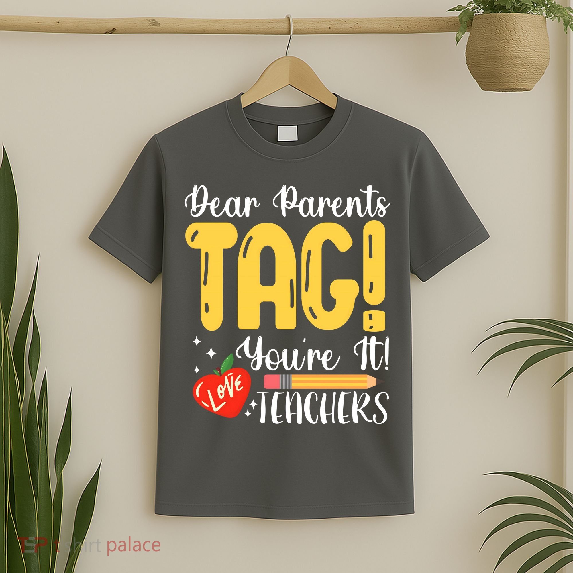 Dear Parents Tag Youre It Love Teachers Summer Funny T-Shirt