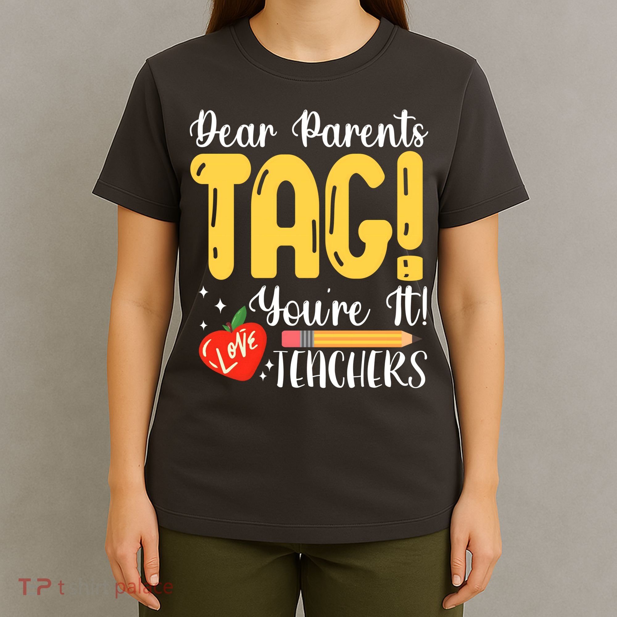 Dear Parents Tag Youre It Love Teachers Summer Funny T-Shirt