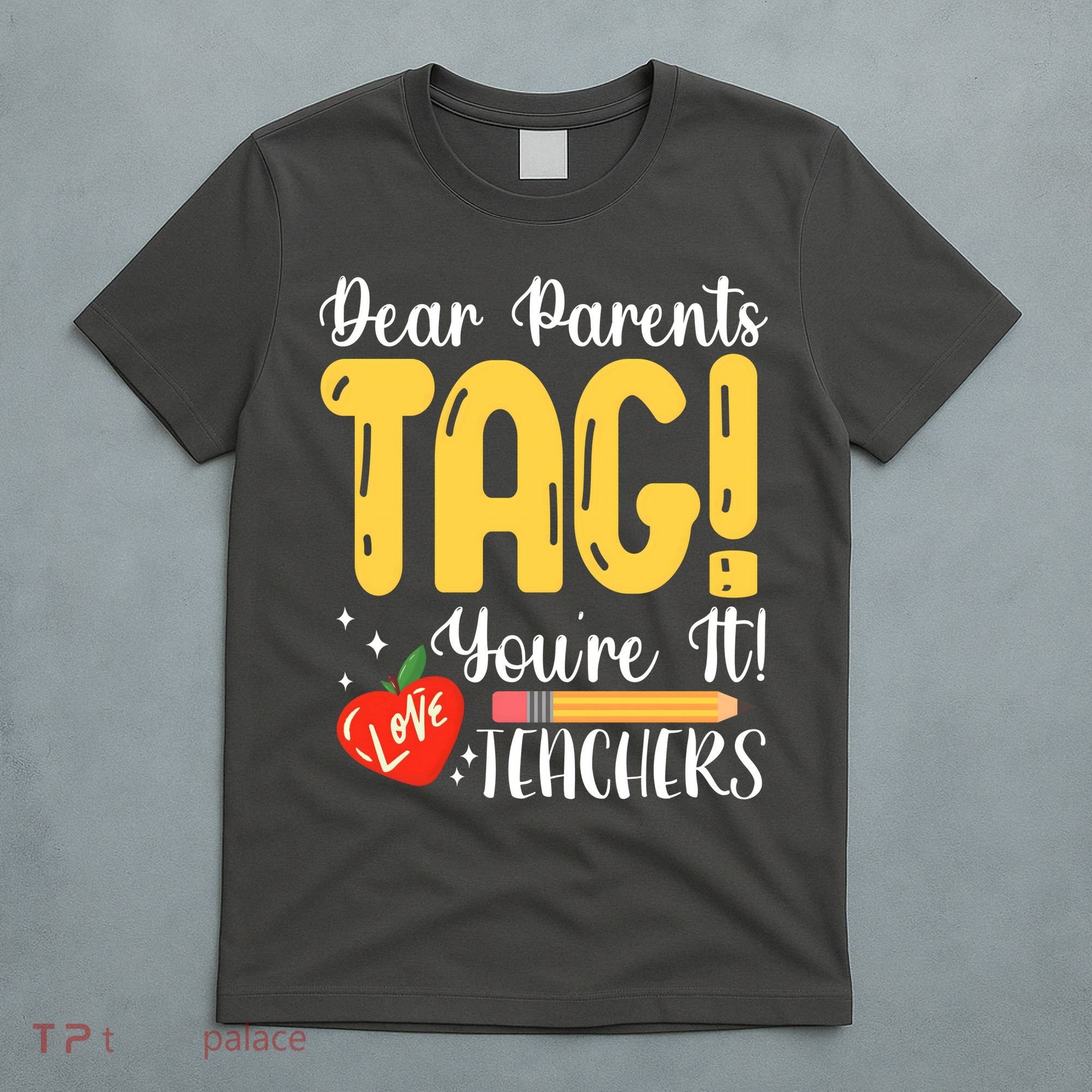Dear Parents Tag Youre It Love Teachers Summer Funny T-Shirt