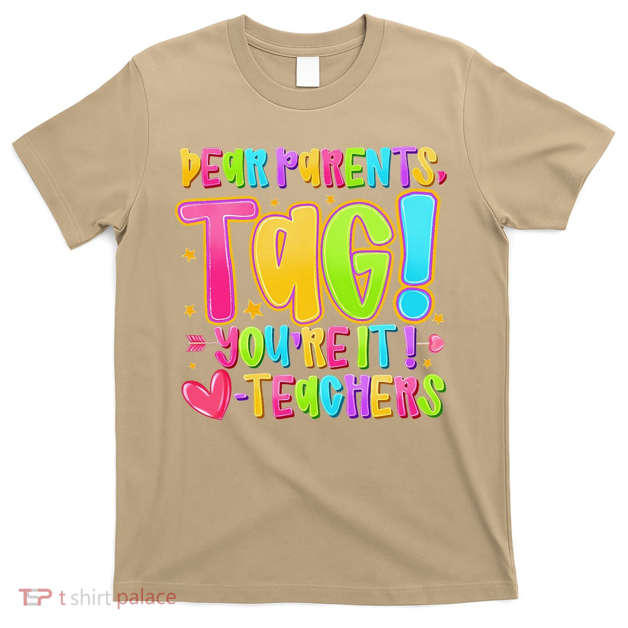 Dear Parents Tag Youre It Love Teachers Last Day Of School T-Shirt