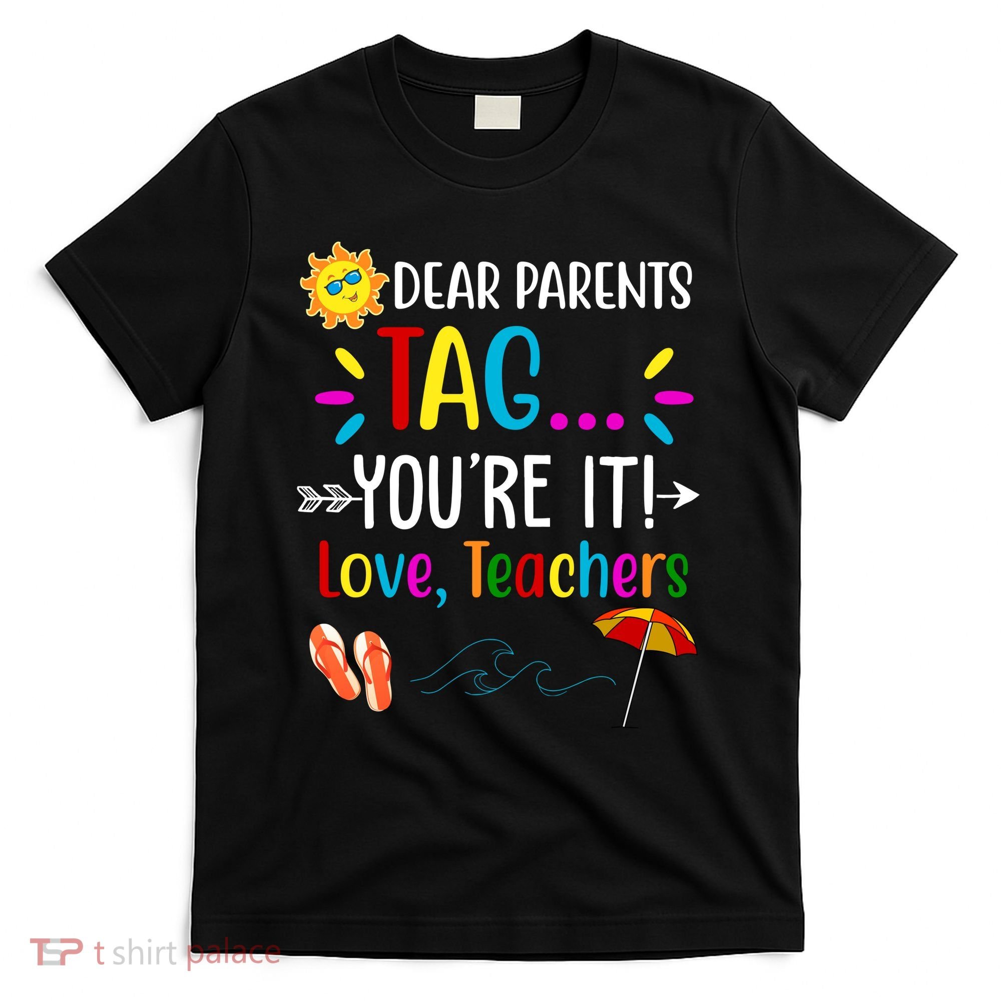 Dear Parents Tag You're It Love Teachers Summer T-Shirt