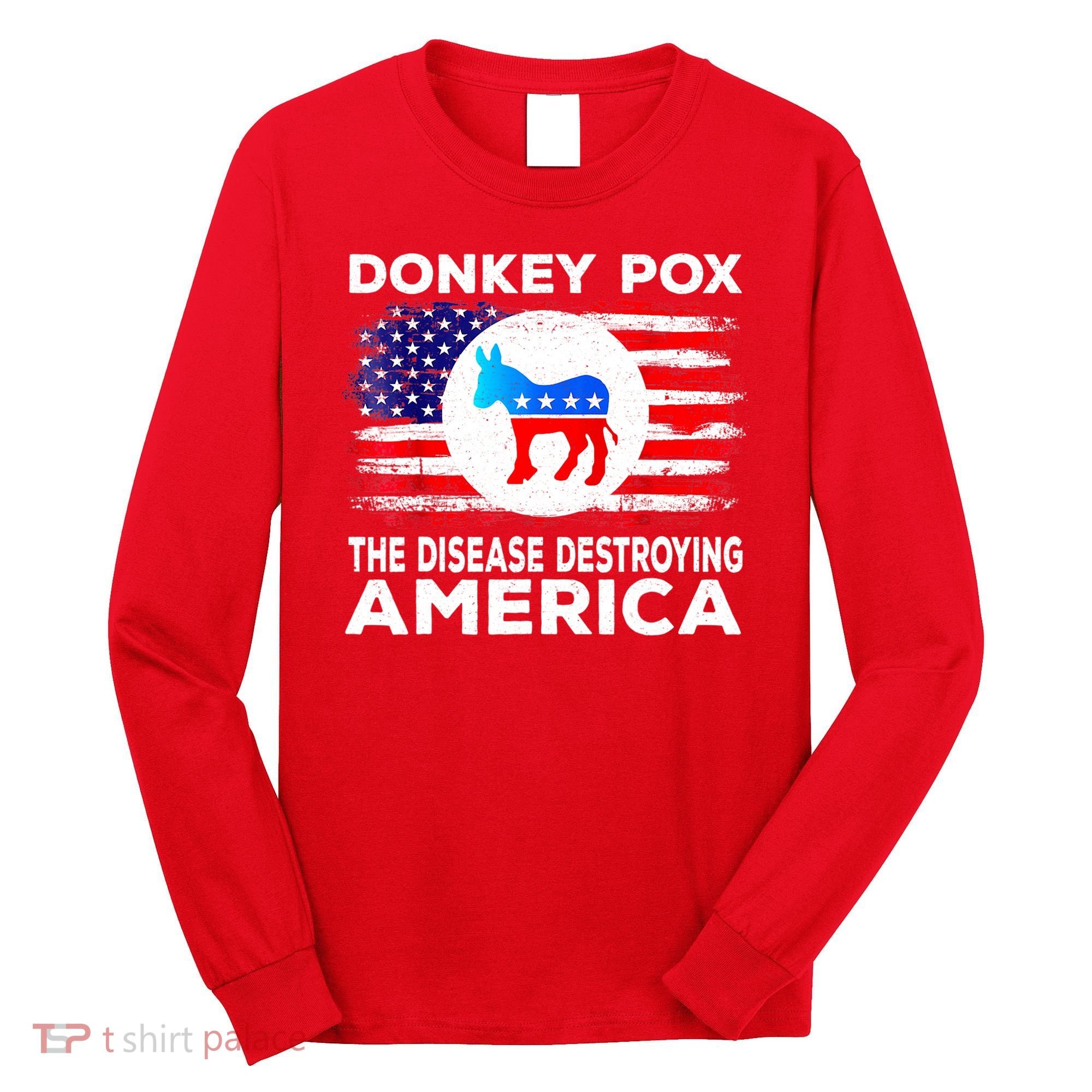 Donkey Pox The Disease Destroying America Funny Republican Long Sleeve Shirt