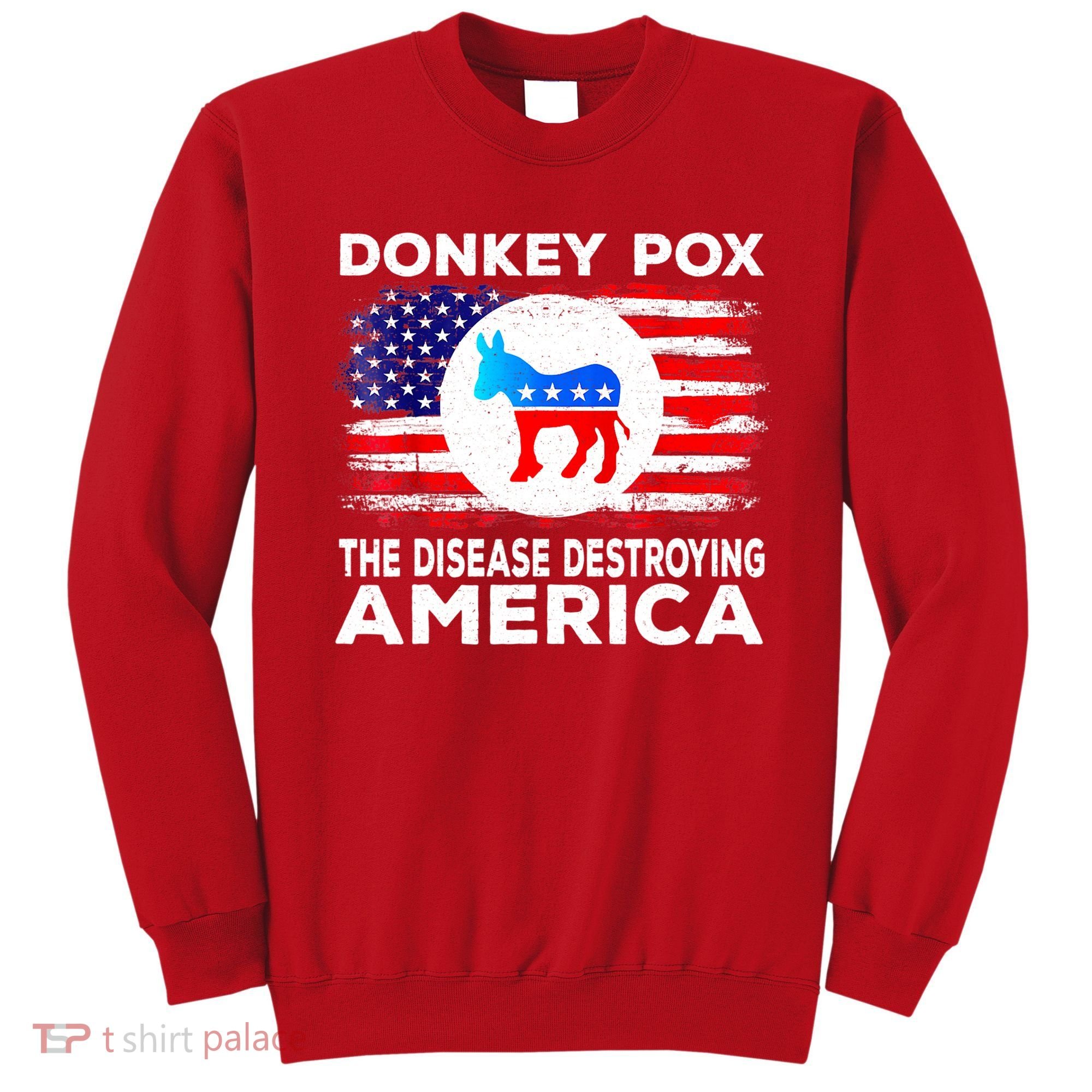 Donkey Pox The Disease Destroying America Funny Republican Sweatshirt