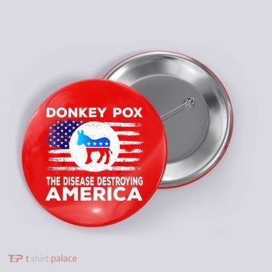 Donkey Pox The Disease Destroying America Funny Republican Button