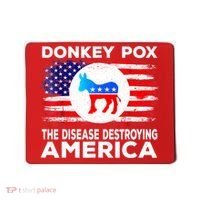Donkey Pox The Disease Destroying America Funny Republican Mousepad thumb 0