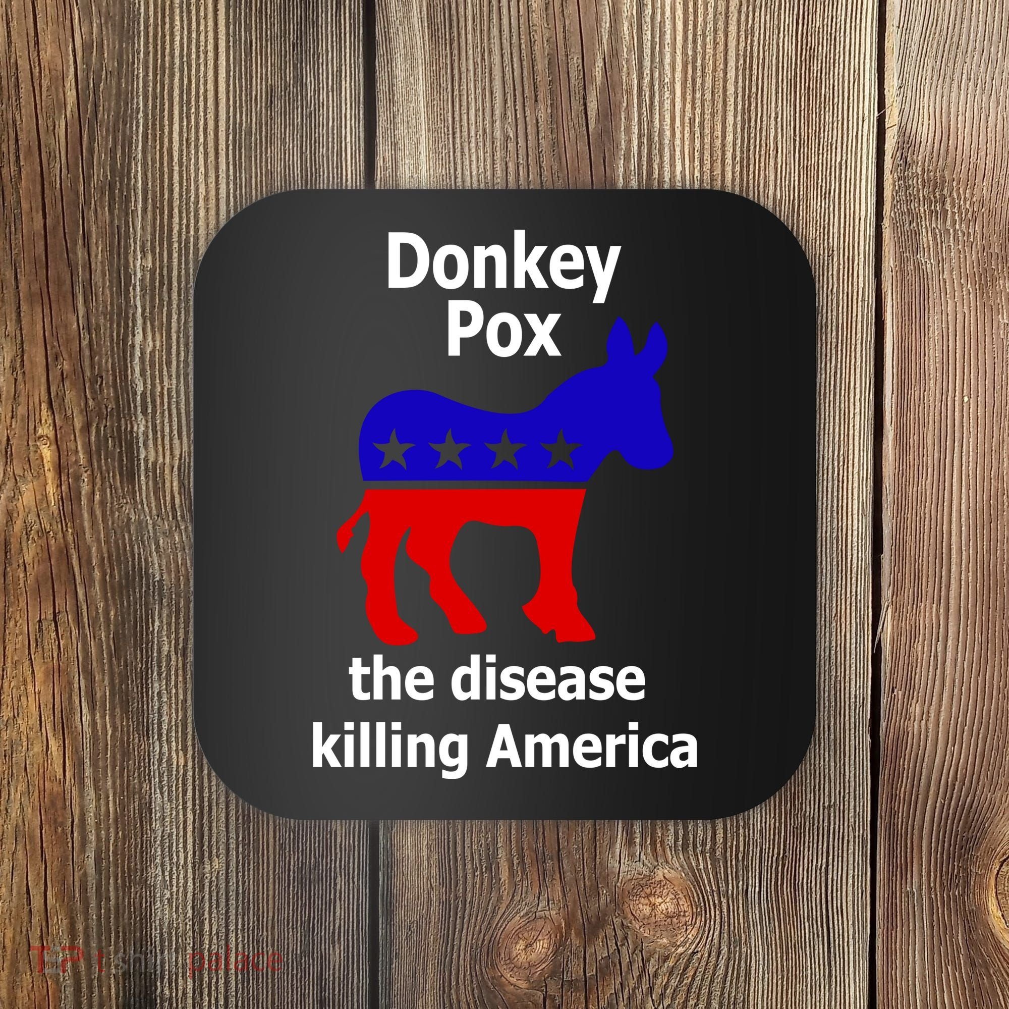 Donkey Pox The Disease Killing America Anti Liberal Coaster