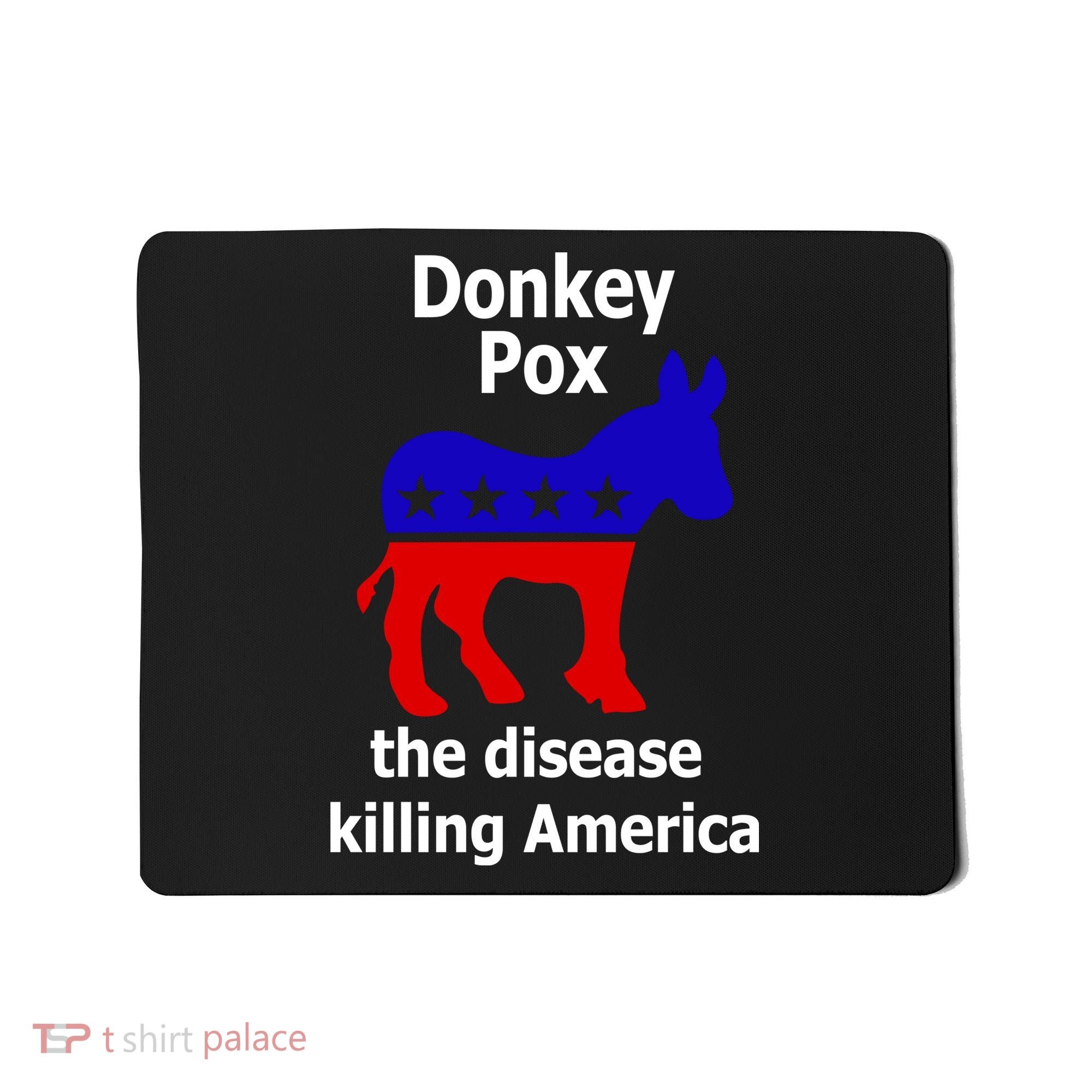 Donkey Pox The Disease Killing America Anti Liberal Mousepad