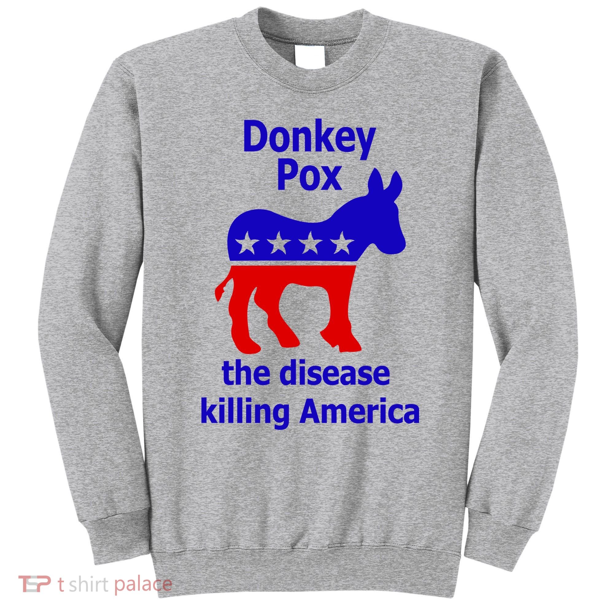 Donkey Pox The Disease Killing America Anti Liberal Sweatshirt