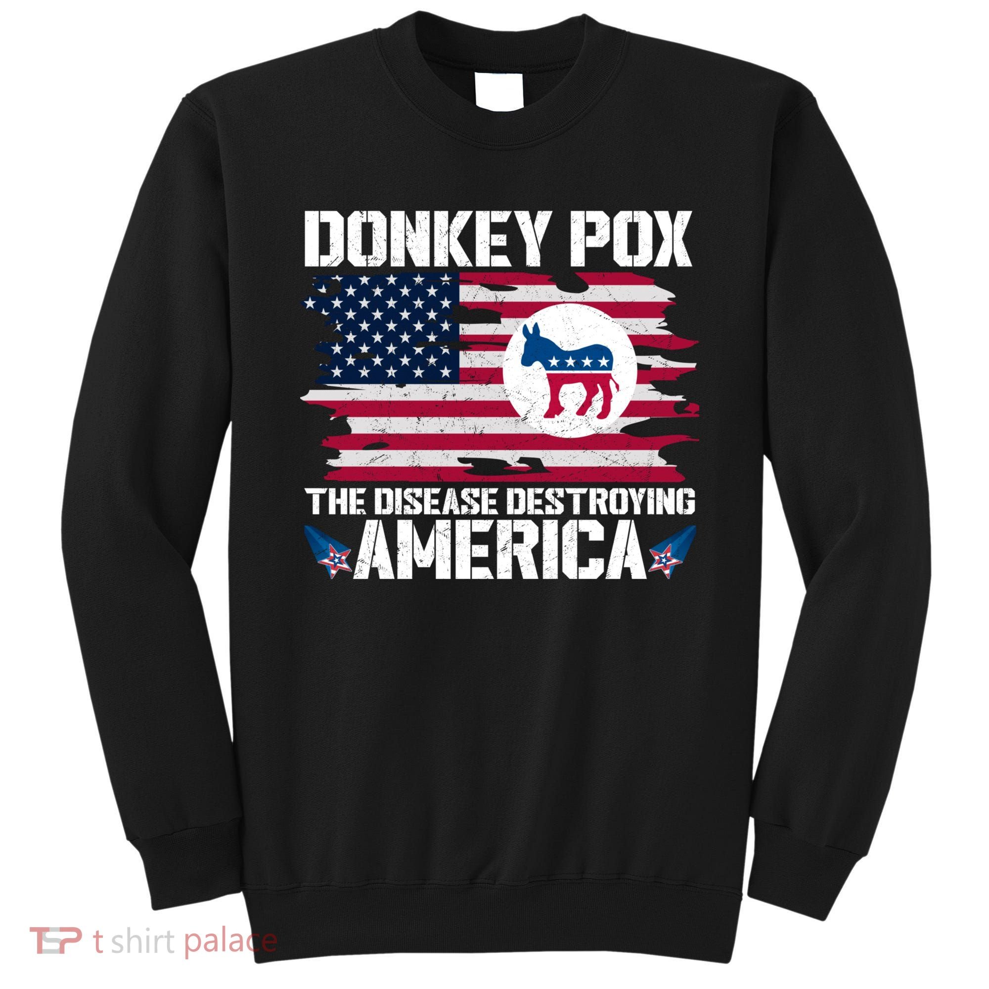 Donkey Pox The Disease Destroying America Funny Anti Biden Sweatshirt