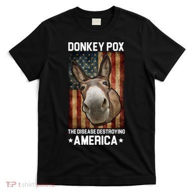 Donkey Pox The Disease Destroying America Funny T-Shirt