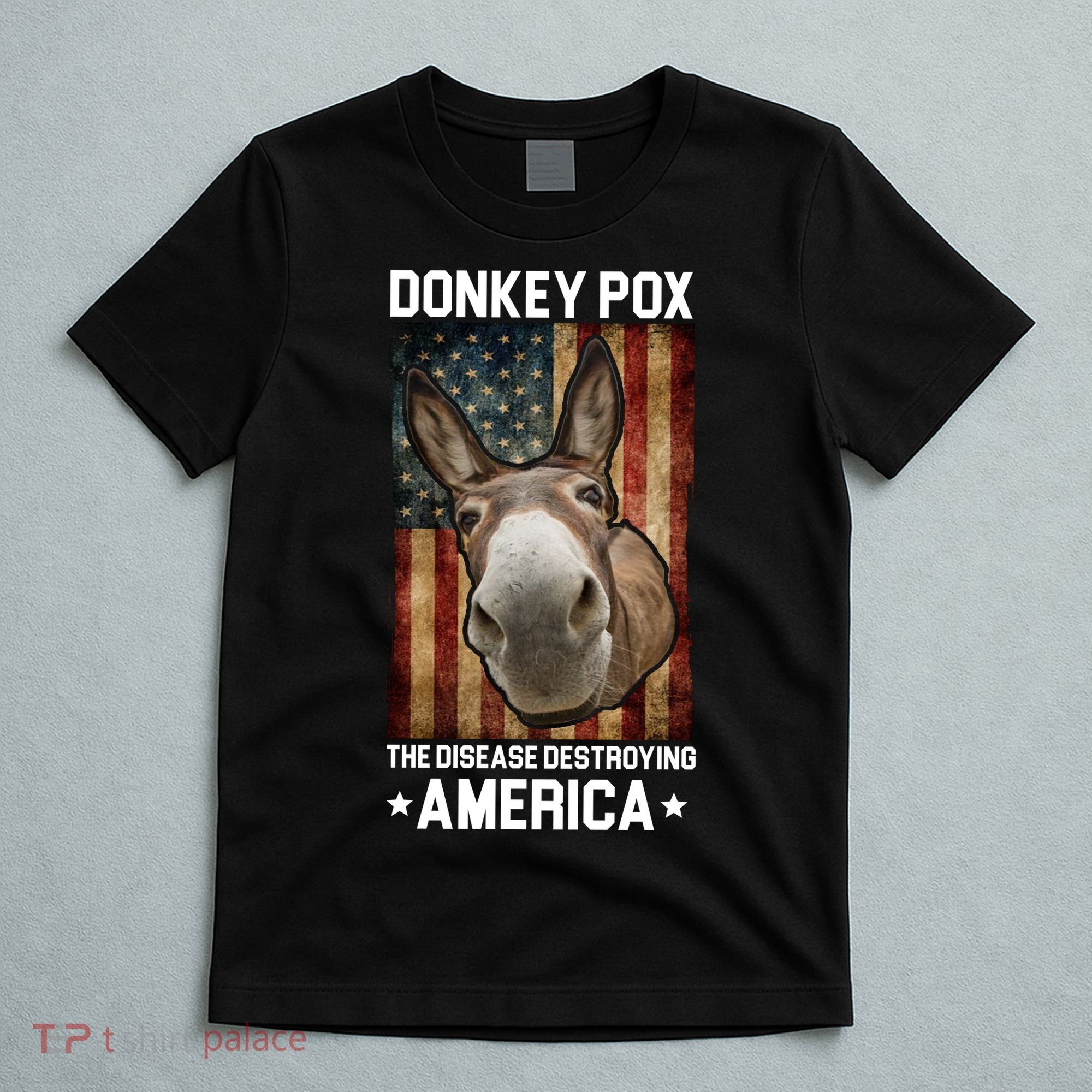 Donkey Pox The Disease Destroying America Funny T-Shirt