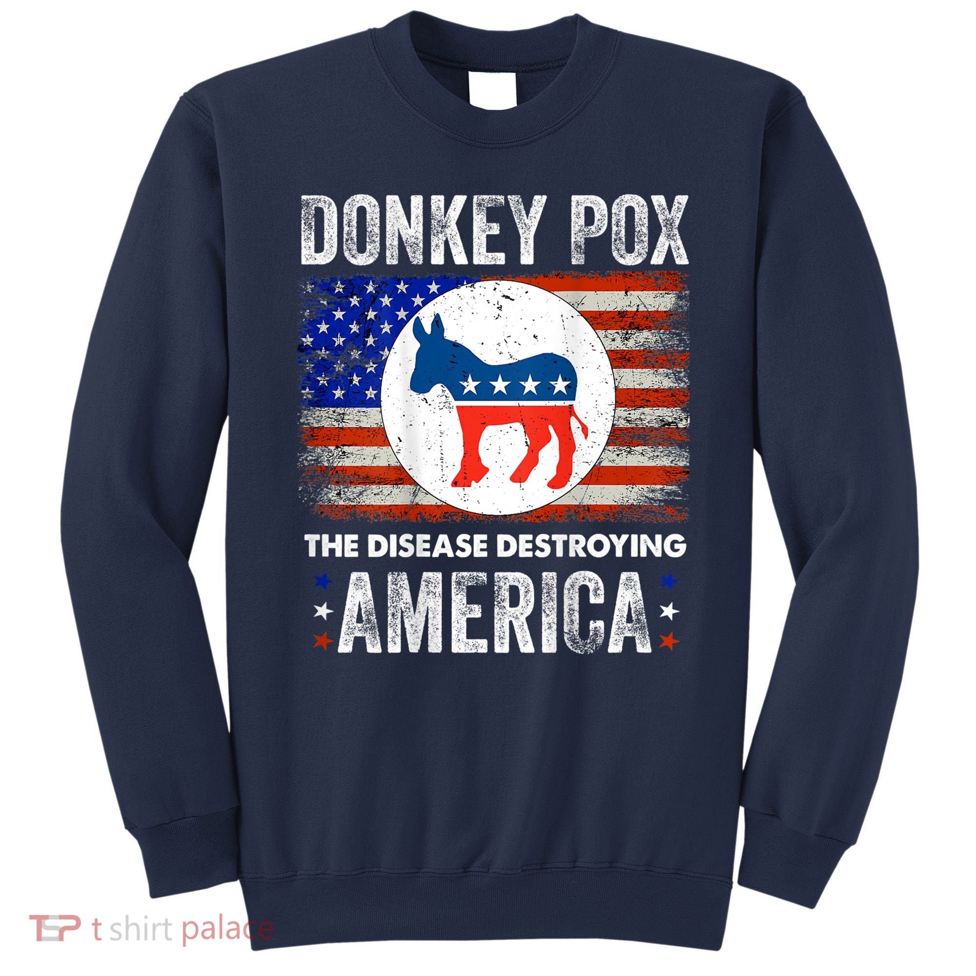 Donkey Pox The Disease Destroying America Funny Sweatshirt