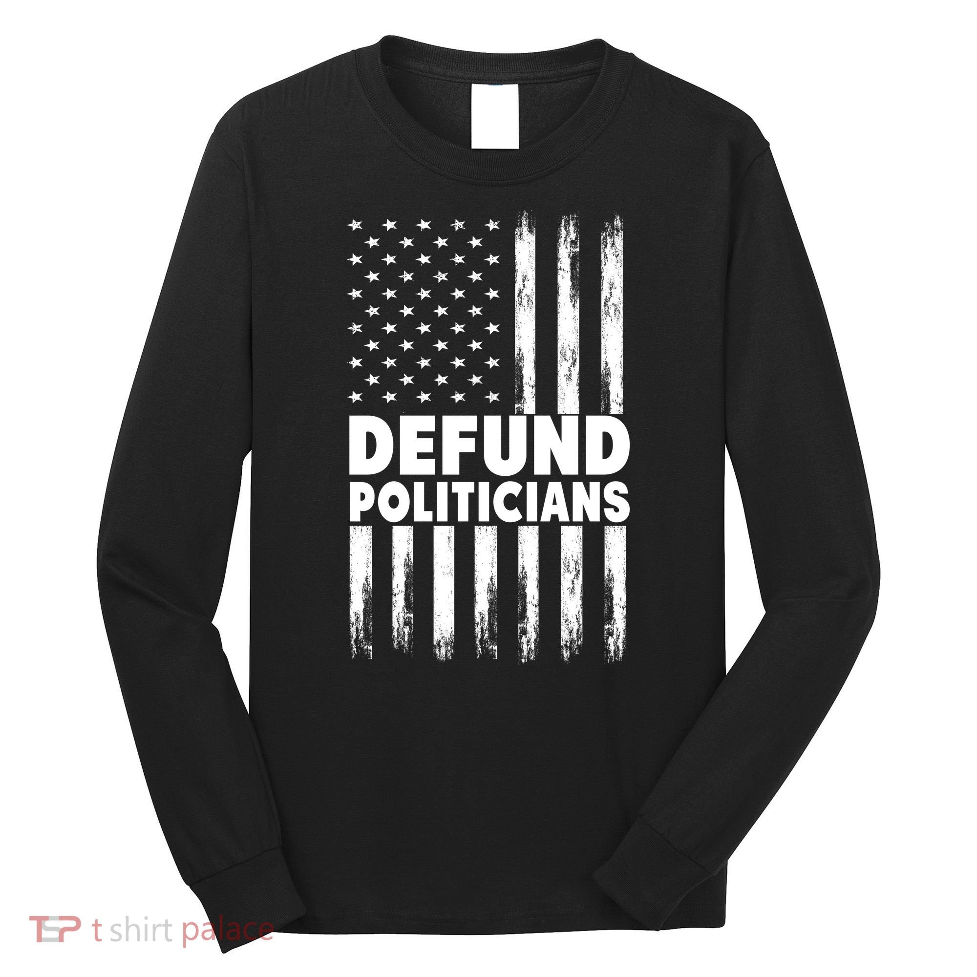 Defund Politicians USA Flag Long Sleeve Shirt