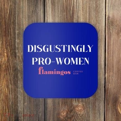 Disgustingly Pro Women Coaster