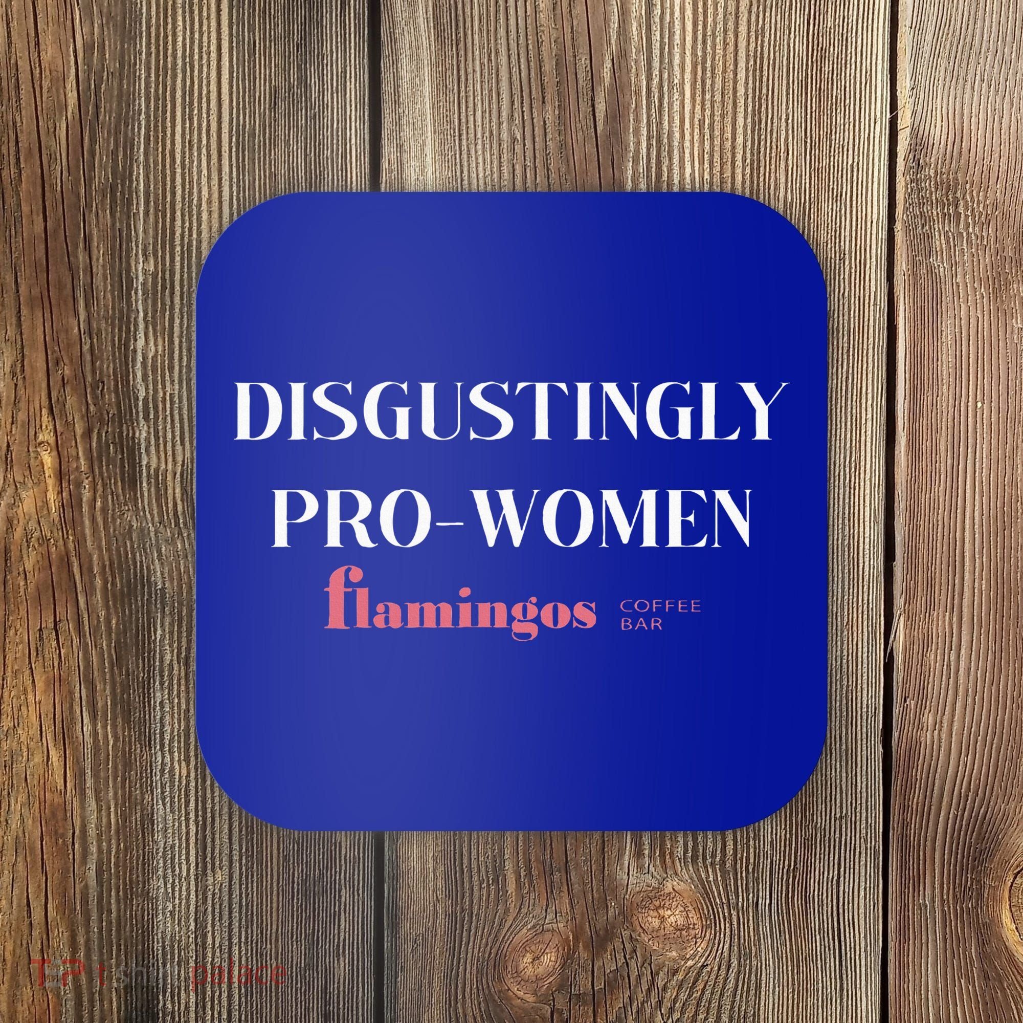Disgustingly Pro Women Coaster