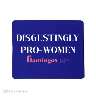 Disgustingly Pro Women Mousepad