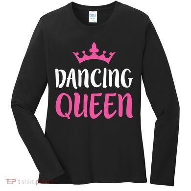 Dancing Queen Dance Lover Gift Women's Long Sleeve Shirt